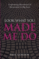 Look What You Made Me Do: Confronting Heartbreak & Harassment in Big Law B0CSXLDFPH Book Cover