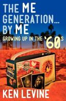 The Me Generation... By Me (Growing Up in the '60s) 0615653529 Book Cover