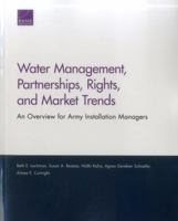 Water Management, Partnerships, Rights, and Market Trends: An Overview for Army Installation Managers 0833090461 Book Cover