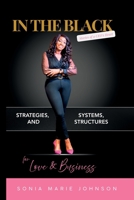 In The Black: Stories of a CEO's Heart: Strategies, Systems, and Structures for Love and Business B0FTZ5C1D1 Book Cover