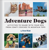 Adventure Dogs: The Dog-Approved Guide to Having Fun (with Humans) 1797207830 Book Cover