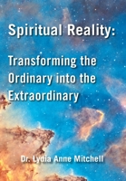 Spiritual Reality: Transforming the Ordinary Into the Extraordinary 1982206039 Book Cover
