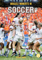 Miracle Moments in Soccer 1098223225 Book Cover