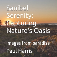 Sanibel Serenity: Capturing Nature's Oasis: Images from paradise B0CCCX4ZR5 Book Cover