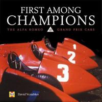 First Among Champions: The Alfa Romeo Grand Prix Cars 1859606318 Book Cover