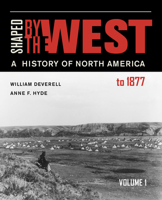 Shaped by the West, Volume 1: A History of North America to 1877 0520290046 Book Cover