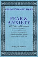 FEAR & ANXIETY:100 Verses and Devotions (RENEW YOUR MIND) B0FLDQPT7J Book Cover
