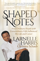 Shaped Notes: How Ordinary People with Extraordinary Gifts Influenced My Life and Career 1683505271 Book Cover