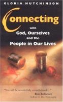 Connecting: ...with God, Ourselves, and the People in Our Lives 1565482085 Book Cover
