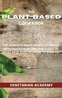 The Plant-Based Diet Cookbook: The Complete Plant-Based CookBook with Delicious Recipes and a Fast 3-Weeks Meal Plan Program to Burn Fat 1914393201 Book Cover
