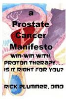 A Prostate Cancer Manifesto: win-win with proton therapy . . . is it right for you? 1453688110 Book Cover