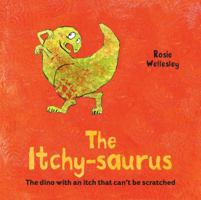 The Itchy-saurus: The Dino with an Itch That Can't be Scratched 1454932945 Book Cover