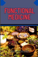 FUNCTIONAL MEDICINE: Root-Cause Healing, Personalized Health, And Integrative Solutions For Chronic Illness, Inflammation, And Autoimmune Disorders B0FK3XCYVM Book Cover