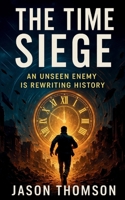 The Time Siege: An unseen enemy is rewriting history B0FJ4QMNR2 Book Cover
