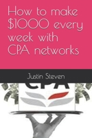 How to make $1000 every week with CPA networks 1521342415 Book Cover