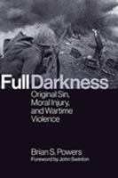 Full Darkness: Original Sin, Moral Injury, and Wartime Violence 080287651X Book Cover