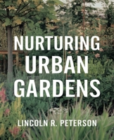 Nurturing Urban Gardens: An In-Depth Resource for Container Cultivation, City Planting Strategies, and Effective Indoor Growing Methods for All Skill Levels. B0DQ2N65ZL Book Cover