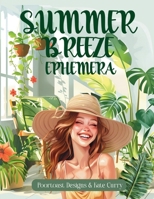 Summer Breeze Ephemera Book: High Quality Images Of Peoples, For Paper Crafts, Scrapbooking, Mixed Media, Junk Journals, Collage Art, Artist Trading Cards, and More. 3615282450 Book Cover