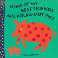 Some of My Best Friends Are Polka-Dot Pigs 1560212705 Book Cover