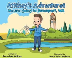Atishay's Adventures: We are going to Davenport, WA B09XZDTWGZ Book Cover