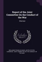 Report of the Joint Committee on the Conduct of the War: Sherman 1377498263 Book Cover