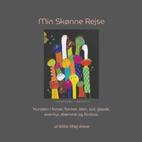 Min Skønne Rejse: Kunsten i farver, former, sten, ord, glæde, eventyr, drømme og fantasi. (Danish Edition) 8771700137 Book Cover