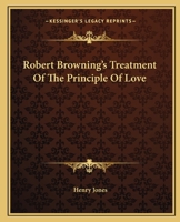 Robert Browning's Treatment Of The Principle Of Love 1162875836 Book Cover