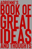 Adrienne's Book of Great Ideas and Thoughts: 150 Page Dotted Grid and individually numbered page Notebook with Colour Softcover design. Book format: 6 x 9 in 1700353977 Book Cover