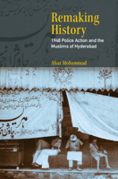 Remaking History: 1948 Police Action and the Muslims of Hyderabad 100933963X Book Cover