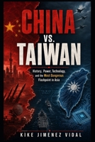 China vs. Taiwan: The Strait That Could Change the World: China, America, Semiconductors, Military Power, and the Geopolitics of a Global Flashpoint B0HGLXYP1R Book Cover