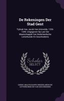 de Rekeningen Der Stad Gent: Tijdvak Van Jacob Van Artevelde, 1336-1349. Uitgegeven Op Last Der Maatschappik Van Nederlandsche Letterkunde En Geschiedenis B0BMXVG9GH Book Cover