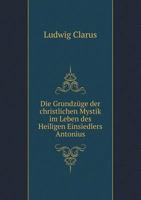 Die Grundzüge der christlichen Mystik im Leben des Heiligen Einsiedlers Antonius 5519078955 Book Cover