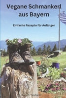 Vegane Schmankerl aus Bayern: Einfache Rezepte für Anfänger (German Edition) B0DR8HF3FH Book Cover