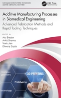 Additive Manufacturing Processes in Biomedical Engineering: Advanced Fabrication Methods and Rapid Tooling Techniques 1032109734 Book Cover