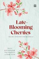 Late-Blooming Cherries: Haiku Poetry from India 9356999961 Book Cover