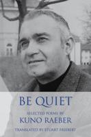 Be Quiet: Selected Poems 0986044571 Book Cover