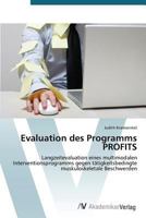 Evaluation des Programms PROFITS Langzeitevaluation eines multimodalen Interventionsprogramms gegen tätigkeitsbedingte muskuloskeletale Beschwerden 3639677595 Book Cover