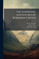 The Surprising Adventures of Robinson Crusoe: With 22 Plates & a Life of the Author 1142987531 Book Cover