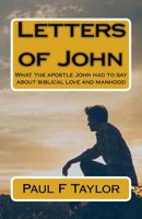 Letters of John: What the Apostle John Had to Say about Biblical Love and Manhood 1530827361 Book Cover