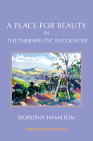 A Place for Beauty in the Therapeutic Encounter 1912567784 Book Cover
