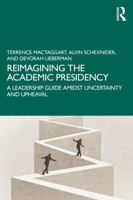 Reimagining the Academic Presidency: A Leadership Guide Amidst Uncertainty and Upheaval 1041279477 Book Cover