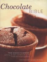 Chocolate Bible: From Genesis to Nemesis: Exploring the Light and Dark Side of the World's Best-Loved Ingredient 0754803686 Book Cover
