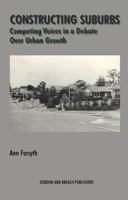 Constructing Suburbs: Competing Voices in a Debate over Urban Growth 9057005271 Book Cover