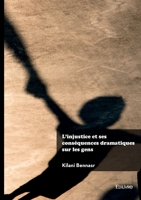 L'injustice et ses conséquences dramatiques sur les gens (French Edition) 2414800577 Book Cover