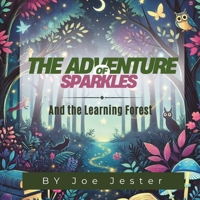 The Adventure of Sparkle and the Learning Forest: Discover the Majic of Kidnss Creativity , and Teamwork B0DT5MTZLR Book Cover