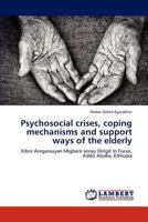 Psychosocial crises, coping mechanisms and support ways of the elderly: Kibre Aregawuyan Migbare senay Dirigit in Focus, Addis Ababa, Ethiopia 3659132594 Book Cover