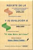 RESCATE DE LA UNELLEZ Y SU EVOLUCIÓN A UNELLANO: ¡El Alma Mater del Llano! (Spanish Edition) B0GRMQHH22 Book Cover