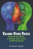 Valuing Other Voices: Discourses that Matter in Education, Social Justice, and Multiculturalism 1641139250 Book Cover