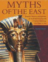 Myths of the East: Dragons, Demons and Dybbuks: An Illustrated Encyclopedia of Eastern Mythology from Egypt to Asia 1842156969 Book Cover