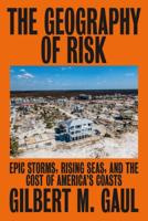 The Geography of Risk: Epic Storms, Rising Seas, and the Cost of America's Coasts 0374160805 Book Cover